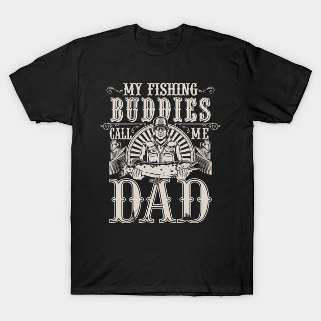 My Fishing Buddies Call Me Dad T-Shirt by The Printee Co